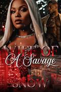 WIFE OF A SAVAGE: WHEN A WOMAN BECOMES FED UP by Author Snow