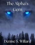 The Alpha’s Gem by Denise S. Willard