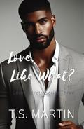 Love, Like What? (Love Secrets #3) by T.S. Martin