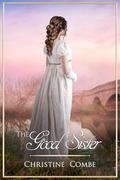 The Good Sister: A Pride and Prejudice Vagary by Christine Combe