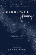 Borrowed Spoons: Book 1 of The Valerian Lore by Jenni Peck