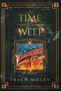 A Time to Weep by Tracy L. Higley