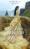 Her Steel Highland Heart: A Scottish Medieval Historical Romance Novel (The White Witch’s Apprentices #3) by Catriona Anniston