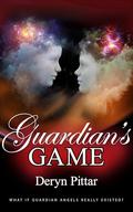 Guardian's Game: Angels, Dragons, and Things That Go Bump in the Night Book 4 by Deryn Pittar