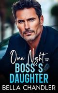 One Night With The Boss's Daughter: An Age Gap Off Limits Single Dad Romance by Bella Chandler