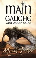 Main Gauche and Other Tales by Megan Derr