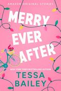 Merry Ever After (Under The Mistletoe #2) by Tessa Bailey