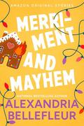 Merriment and Mayhem (Under The Mistletoe #4) by Alexandria Bellefleur
