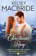 The Christmas Ring: A Christmas Contemporary Christian Romance Novel by Kelsey MacBride