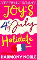 Joy’s 4th of July Holidate: Small Town Holiday Dating Short Stories (Coffeehouse Romance by Harmony Noble