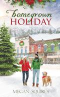 Homegrown Holiday: A Snowdrift Summit Christmas by Megan Squires