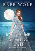 How to Climb a Lady's Tower by Bree Wolf