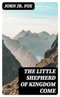 The Little Shepherd of Kingdom Come by John Fox Jr.