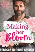 Making Her Bloom: An Enemies-to-Lovers Second Chance Romance by Rebecca Norinne