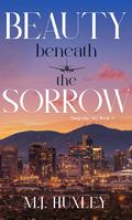 Beauty Beneath the Sorrow (Tangerine Sky #3) by M.J. Huxley