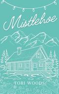 Mistlehoe: A Christmas And Holiday Ex-Boyfriend’s Father Contemporary Romance Novella by Tori Woods