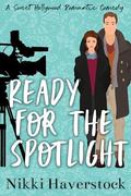Ready for the Spotlight: A Sweet Hollywood Romantic Comedy (Celebrity Crushes #1) by Nikki Haverstock