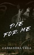 Die For Me (The Consumed #2) by Cassandra Vega