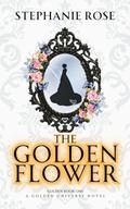 THE GOLDEN FLOWER (THE GOLDEN UNIVERSE #1) by Stephanie Rose