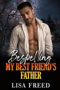 Bespelling My Best Friend's Father: A Curvy Girl OTT Instalove Steamy Romance (Sweet & Sassy Curvy Girls #7) by Lisa Freed