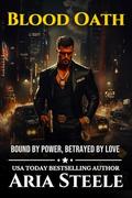 Blood Oath: Bound by Power, Betrayed by Love (Vows of Vengeance #1) by Aria Steele
