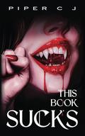 This Book Sucks by Piper C.J.
