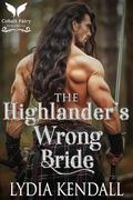 The Highlander’s Wrong Bride: A Medieval Historical Romance by Lydia Kendall