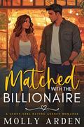 Matched with the Billionaire (True Curves Matchmaking Agency #1) by Molly Arden