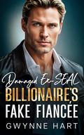 Damaged Ex-SEAL Billionaire's Fake Fiancée: An Enemies to Lovers Surprise Baby Romance by Gwynne Hart