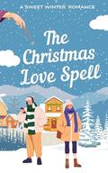 The Christmas Love Spell: A sweet winter romance by Sarah Taylor