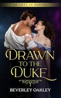 Drawn to the Duke: A scandalous Regency Romance (Hearts in Hiding #6) by Beverley Oakley