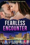 Fearless Encounter (Daring Protectors) by Emily Jane Trent