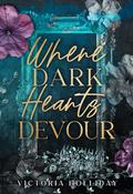Where Dark Hearts Devour (Dark Hearts #1) by Victoria Holliday