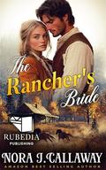 The Rancher's Bride: A Western Historical Romance Book by Nora J. Callaway