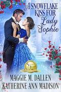 A Snowflake Kiss for Lady Sophie by Maggie Dallen, Katherine Ann Madison