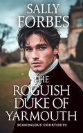 The Roguish Duke of Yarmouth: A Historical Regency Romance Book by Sally Forbes