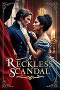 A Reckless Scandal: A Regency Romance of Passion and Betrayal by Raven