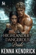 The Highlander’s Dangerous Bride: Scottish Second Chance Romance by Kenna Kendrick
