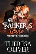 The Banker's Bride: Sweet Historical Western Romance (Whiskey River Brides #5) by Theresa Oliver