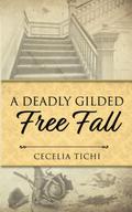 A Deadly Gilded Free Fall (The Roddy and Val DeVere Gilded Age Series #4) by Cecelia Tichi