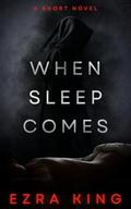 When Sleep Comes by Ezra King