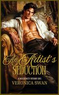 An Artist's Seduction: A Steamy Historical Regency Romance Novel (In Times of Scandal #3) by Veronica Swan