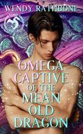 Omega Captive of the Mean Old Dragon by Wendy Rathbone