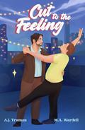 Cut to the Feeling (Big Boys Small Spaces #2) by M.A. Wardell