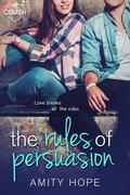 The Rules of Persuasion (The Rules of Persuasion #1) by Amity Hope