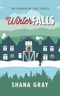 Winter Falls (Evergreen Lake: Under the Mistletoe #5) by Shana Gray