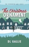 The Christmas Ornament (Evergreen Lake: Under the Mistletoe #6) by D.L. Gallie