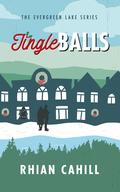 Jingle Balls (Evergreen Lake: Under the Mistletoe #9) by Rhian Cahill