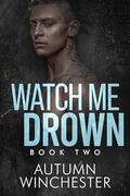 Watch Me Drown by Autumn Winchester