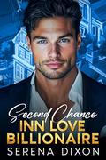 Second Chance Inn Love Billionaire : An Enemies to Lovers Small Town Romance by Serena Dixon